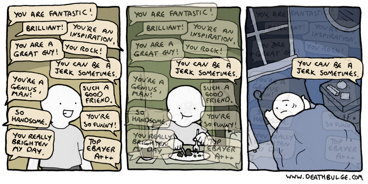 A three panel comic. In the first panel, a smiling figure is surrounded by speech bubbles with mostly positive feedback. In the second panel, the figure is eating dinner. All of the previous speech bubbles appear faded out, except the one negative bubble. The third panel shows the figure in bed, with an unhappy face, with the one piece of negative feedback lingering after all others have faded.